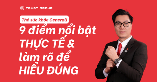 9 điểm nổi bật thực tế & làm rõ để hiểu đúng của thẻ sức khỏe Generali