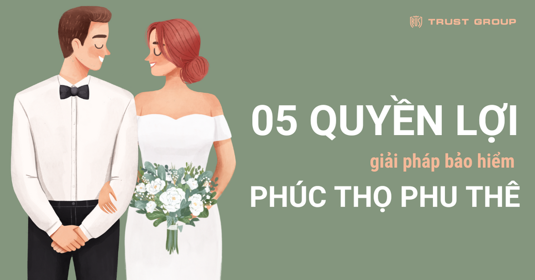 5 Quyền Lợi Chính Của Hợp Đồng Phúc Thọ Phu Thê