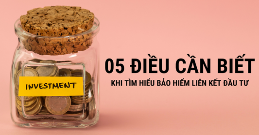 5 điều cần tìm hiểu về bảo hiểm liên kết đầu tư
