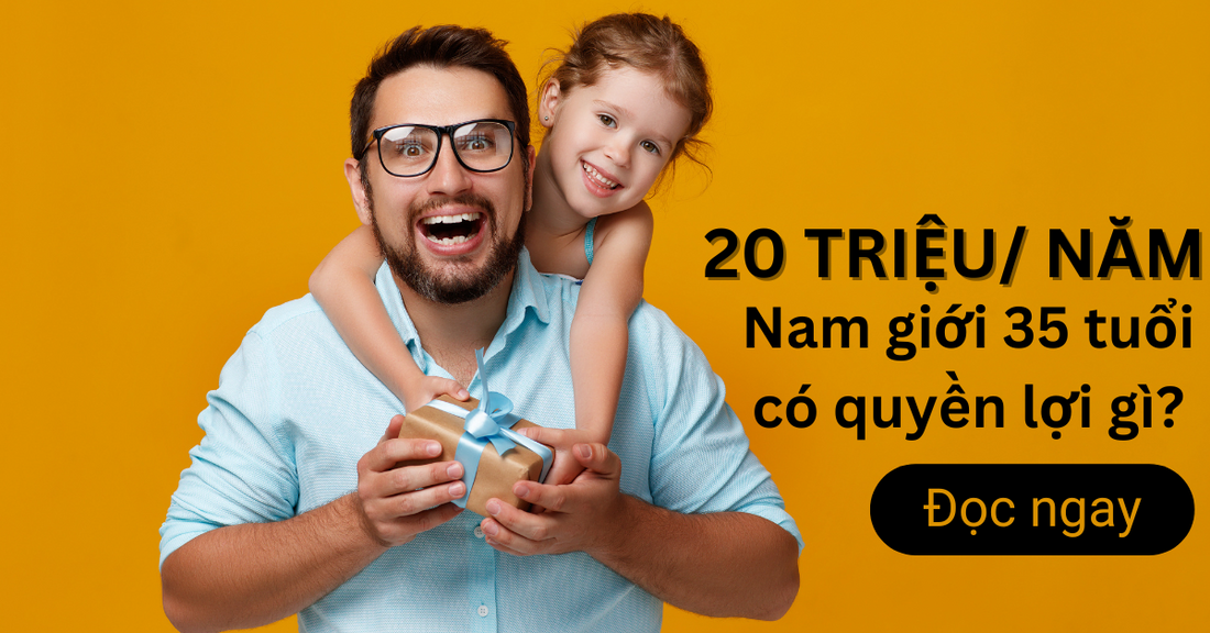 Chỉ 20 triệu mỗi năm, nam giới 35 tuổi có quyền lợi gì?