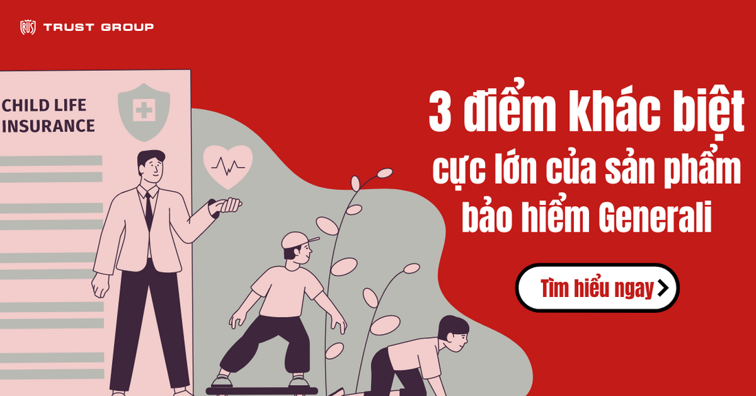 3 Điểm Khác Biệt Cực Lớn Của Sản Phẩm Bảo Hiểm Generali