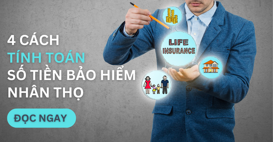 4 Cách Tính Toán Số Tiền Bảo Hiểm Nhân Thọ