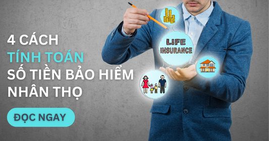 4 Cách Tính Toán Số Tiền Bảo Hiểm Nhân Thọ