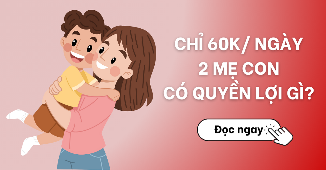 Chỉ khoảng 60.000đ mỗi ngày, 2 mẹ con có những quyền lợi gì?