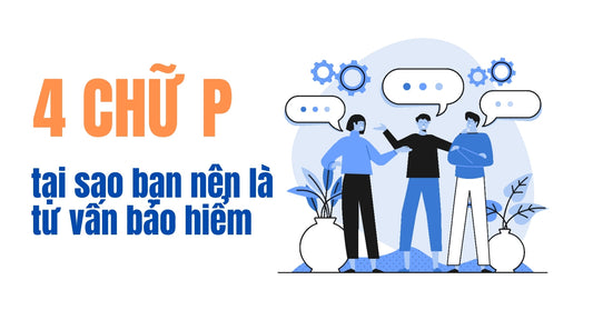 4 chữ P tại sao nếu thích nghề sales hay tư vấn, hãy làm bảo hiểm