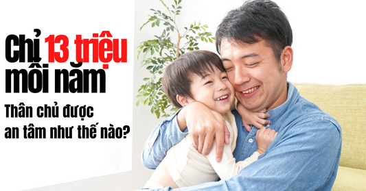 Chỉ 13 triệu mỗi năm, đây là những gì mà thân chủ sinh năm 1984 sẽ được an tâm