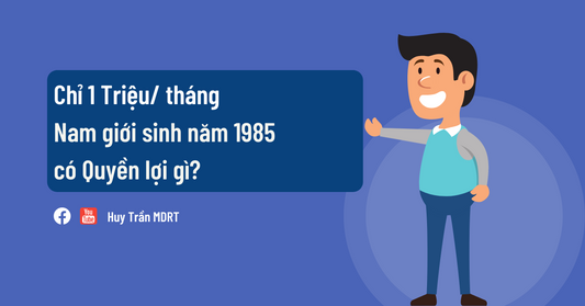 Chỉ 1 triệu mỗi tháng, thân chủ là nam giới sinh năm 1985 có quyền lợi gì?