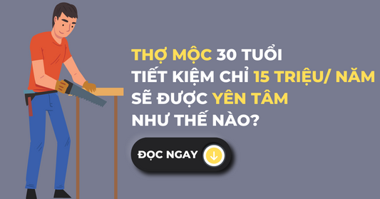 Thợ mộc yên tâm điều gì với chỉ 15 triệu mỗi năm?