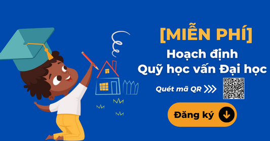 [MIỄN PHÍ] Hoạch định Quỹ học vấn đại học cho con