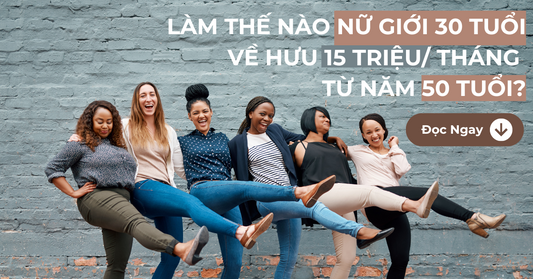 Nữ giới 30 tuổi làm thế nào để đạt được mức lương 15 triệu/ tháng khi về hưu?