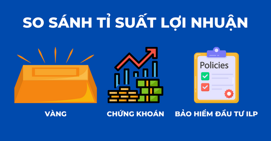 Vàng, Chứng Khoán và Bảo hiểm đầu tư ILP. Tỉ suất lợi nhuận thế nào?
