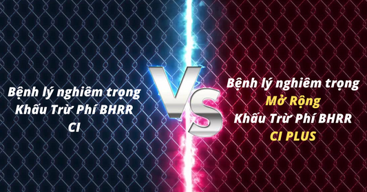 Khác biệt giữa SPBT Bệnh lý nghiêm trọng khấu trừ phí bảo hiểm rủi ro và Bệnh lý nghiêm trọng mở rộng khấu trừ phí bảo hiểm rủi ro và một số lưu ý